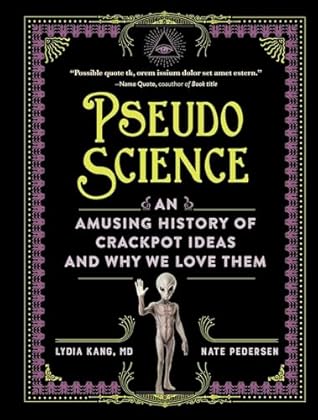Pseudoscience: An Amusing History of Crackpot Ideas and Why We Love Them