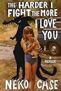 The Harder I Fight the More I Love You: A Memoir