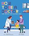 How to Be a Doctor and Other Life-Saving Jobs by Dr. Punam Krishan How to Be a Doctor and Other Life-Saving Jobs by Dr. Punam Krishan