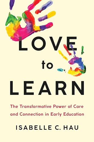Love to Learn: The Transformative Power of Care and Connection in Early Education (Hardcover)