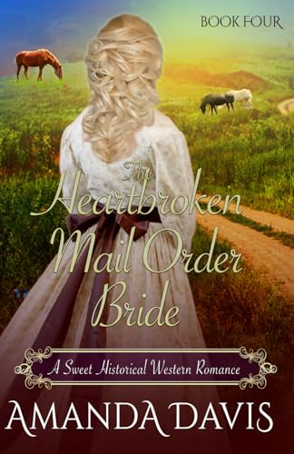 The Heartbroken Mail Order Bride: Love-Inspired Sweet Historical Western Mail Order Bride Romance (Brides for the Chauncey Brothers)