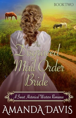 The Disgraced Mail Order Bride: Love-Inspired Sweet Historical Western Mail Order Bride Romance (Brides for the Chauncey Brothers)