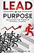 Lead With Purpose: Unleashing the Power of Meaningful Leadership