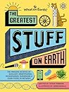 The Greatest Stuff on Earth by Steve Tomecek The Greatest Stuff on Earth by Steve Tomecek