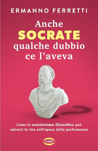 Anche Socrate qualche dubbio ce l’aveva (Italian Edition)