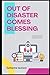 Out Of Disaster Comes Blessing