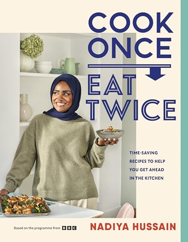 Cook Once, Eat Twice: Time-Saving Recipes to Help You Get Ahead in the Kitchen (Hardcover)