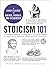 Stoicism 101: From Marcus Aurelius and Epictetus to the Role of Reason and Amor Fati, an Essential Primer on Stoic Philosophy (Adams 101 Series)