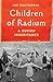 Children of Radium: A Buried Inheritance