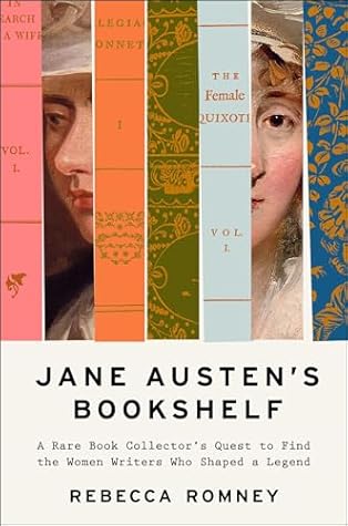 Jane Austen's Bookshelf: A Rare Book Collector's Quest to Find the Women Writers Who Shaped a Legend