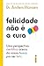 Felicidade não é a cura: Uma perspectiva científica acerca da nossa busca por ser feliz (Portuguese Edition)