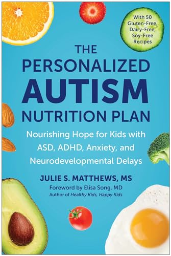 The Personalized Autism Nutrition Plan: Nourishing Hope for Kids with ASD, ADHD, Anxiety, and Neurodevelopmental Delays (Kindle Edition)