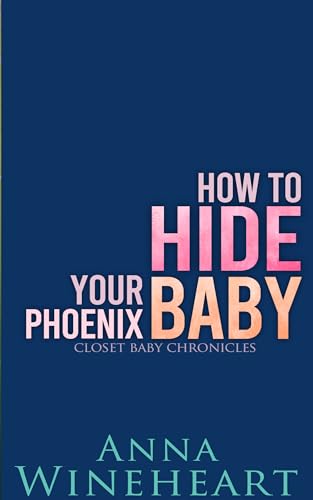 How to Hide Your Phoenix Baby (Closet Baby Chronicles #6)