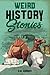 Weird History Stories: Short Stories About History & Weird But True Facts