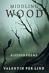 Middling Wood: & Other Poems