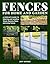 Fences for Home and Garden: A Complete Guide to Selecting and Installing Wood, Masonry, Metal, and Living Fences