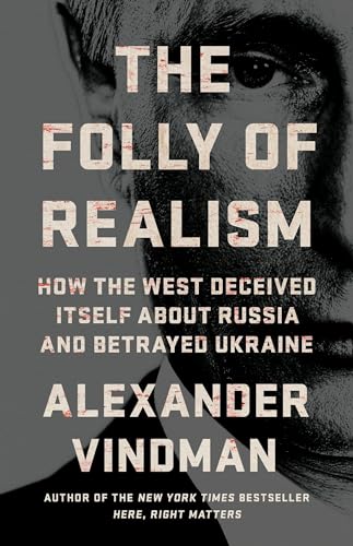 The Folly of Realism: How the West Deceived Itself About Russia and Betrayed Ukraine (Kindle Edition)