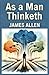 As a Man Thinketh