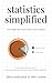 Statistics Simplified - For People Who Prefer Stories Over Numbers: Learn to Make Better Decisions. Become an Informed Consumer. Debunk Popular Misbeliefs. (Advanced Thinking Skills)