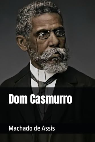 Dom Casmurro: Translated by Gabriela Weisman, with editing and notes by Alexandre H. Reis