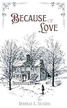 Because of Love by Rebekah A. Morris