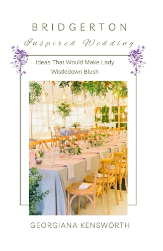Bridgerton Inspired Wedding Ideas That Would Make Lady Wistledown Blush: (Coffee Table Booklet)