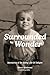 Surrounded By Wonder: Memories of an Early Life of Delight