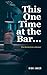 This One Time at the Bar... by Rick Jaken