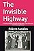 The Invisible Highway by Robert P. Asztalos