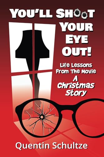 You'll Shoot Your Eye Out!: Life Lessons from the Movie A Christmas Story (Paperback)