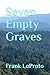 Seven Empty Graves