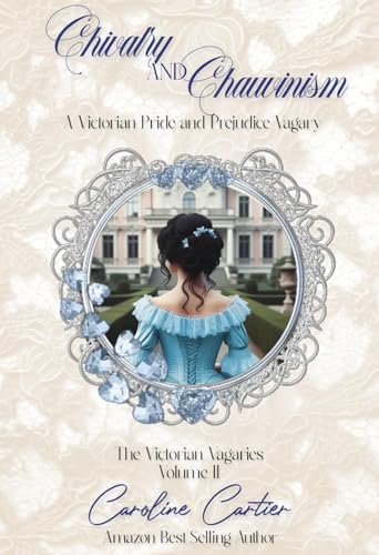 Chivalry & Chauvinism: A Victorian Pride and Prejudice Vagary (The Victorian Vagaries Book 2)