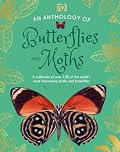 An Anthology of Butterflies and Moths: A Collection of Butterflies and Moths from Around the World