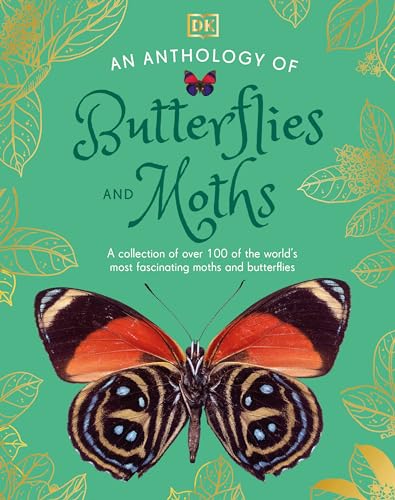 An Anthology of Butterflies and Moths: A Collection of Butterflies and Moths from Around the World (DK Little Anthologies)