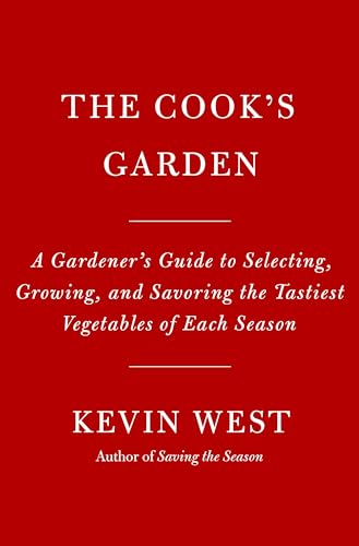 The Cook's Garden: A Gardener's Guide to Selecting, Growing, and Savoring the Tastiest Vegetables of Each Season: A Cookbook (Hardcover)