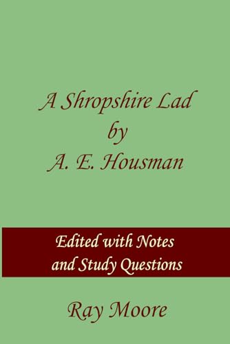 A Shropshire Lad by A. E. Housman: Edited with Commentaries and Study Questions