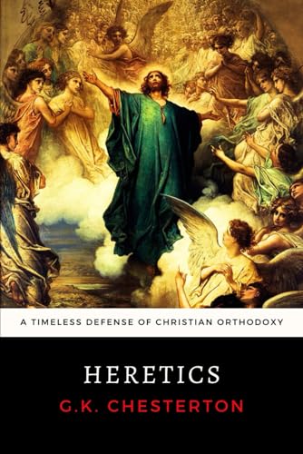 Heretics: Chesterton's Timeless Defense of Christian Orthodoxy