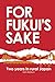 For Fukui's Sake: Two years...