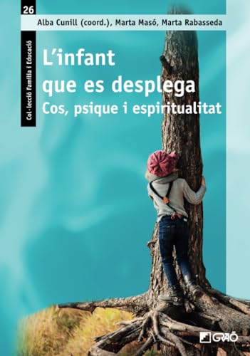 L’infant que es desplega: Cos, psique i espiritualitat (FAMÍLIA / Comunitat educativa) (Catalan Edition)
