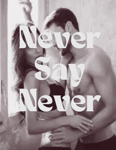 Never Say Never: Erotica Short Stories for Women with Explicit Sex (Forbidden Daddy, Taboo Family, Age-Gap, Rough Men Menage) (Adult Erotic Collection)