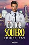 Doctor soltero by Louise Bay