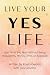Live Your YES Life: Get Wha...