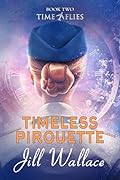 Timeless Pirouette: Book 2 in Time Flies Series - A Time Slip Romance