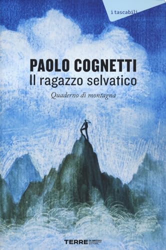 Il Ragazzo Selvatico - Quaderno di Montagna (Paperback)