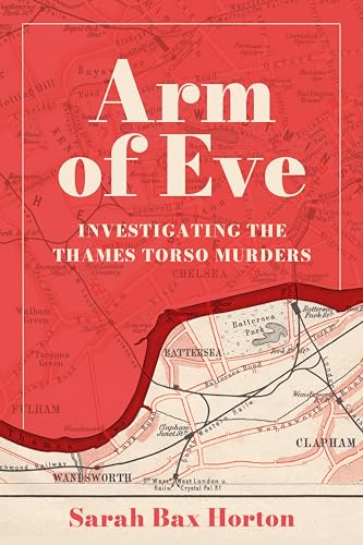 Arm of Eve: Investigating the Thames Torso Murders (Kindle Edition)