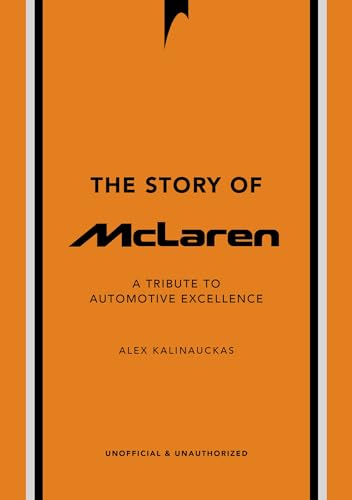 The Story of McLaren: A Tribute to Automotive Excellence (The Story of Cars)