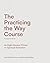 The Practicing the Way Course Companion Guide by John Mark Comer