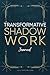 Shadow Work Journal: Embrace Your Hidden Self and Transcend Emotional Triggers & Past Traumas Through Transformational Prompts