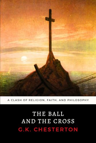 The Ball and the Cross: Chesterton's Clash of Religion, Faith and Philosophy