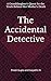 The Accidental Detective: A...
